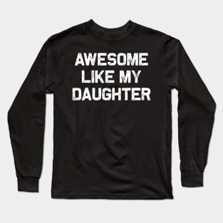 Awesome Like My Daughter Long Sleeve T-Shirt